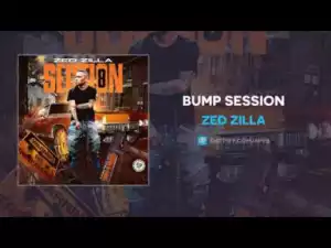 Zed Zilla - Bump Session